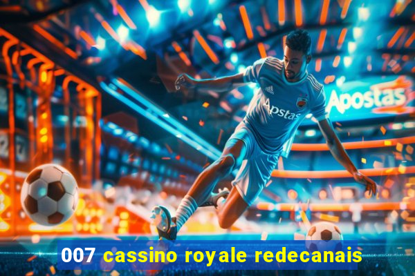 007 cassino royale redecanais